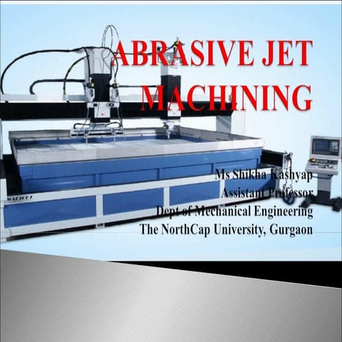 ABRASIVE JET MACHINING by Ms Shikha Kashyap