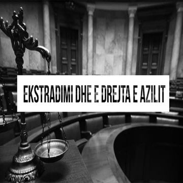EKSTRADIMI DHE E DREJTA E AZILIT