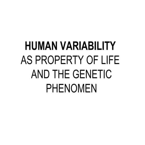 Human variability as property of life & the Genetic phenomena