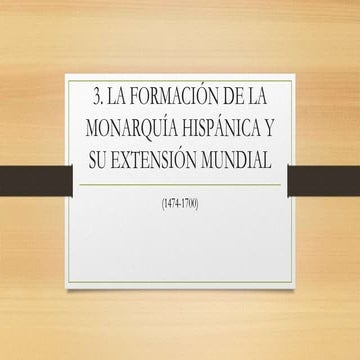 3. la formación de la monarquía hispánica y su expansión mundial (1471 1700)