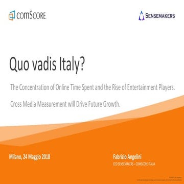 Interact 2018 - Quo vadis Italy? The concentration of online time spent and the rise of entertainment players are reshaping the Italian media landscape. Cross media measurement will drive future growth.