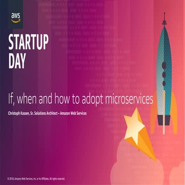 AWS STARTUP DAY 2018 I If, how and when to adopt microservices