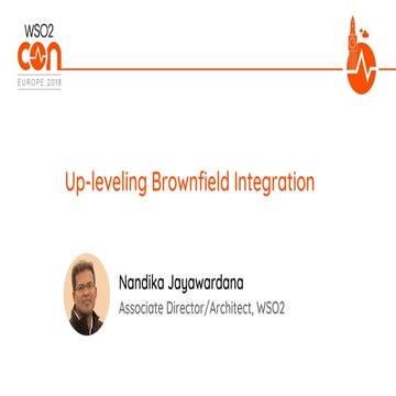 [WSO2Con EU 2018] Up-Leveling Brownfield Integration