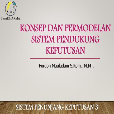 Sistem Penunjang Keputusan [Konsep dan Permodelan Sistem Penunjang Keputusan]