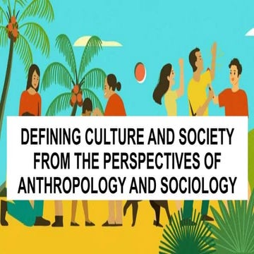 Defining culture and society from the perspectives of  ANTHROPOLOGY AND SOCIO...