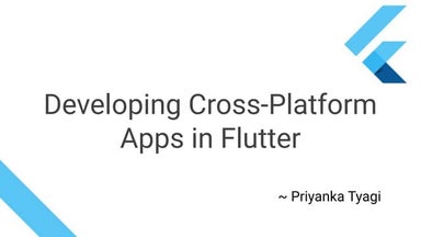Developing Cross platform apps in flutter (Android, iOS, Web)