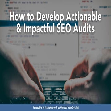 Aleyda Solis: How to develop actionable and impactful SEO audits
