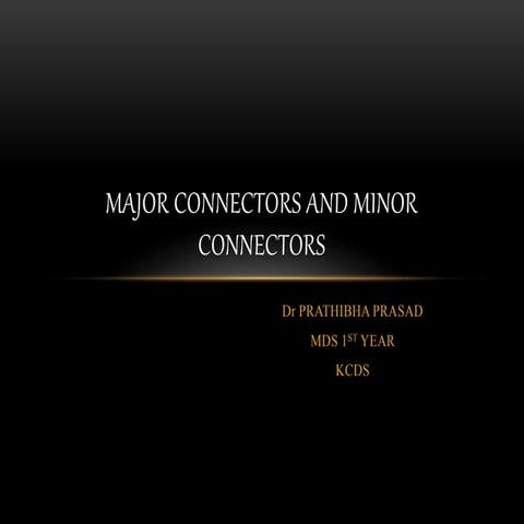MAJOR CONNECTORS AND MINOR CONNECTORS IN RPD - Dr Prathibha Prasad