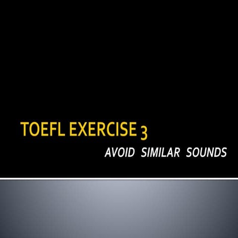TOEFL EXERCISE 3 - AVOID SIMILAR SOUNDS