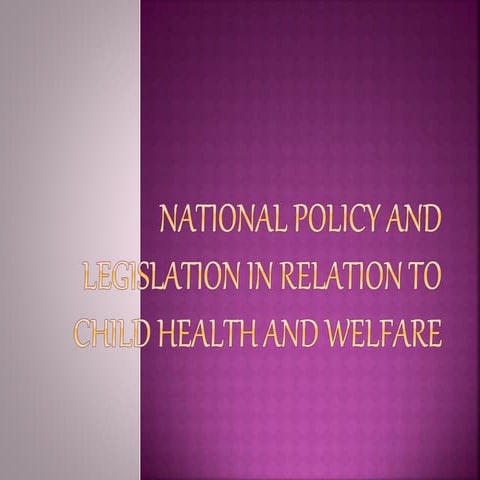 3.National policy and legislation in relation to child health and welfare.pptx