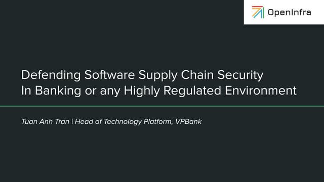 Room 3 - 2 - Trần Tuấn Anh - Defending Software Supply Chain Security in Banking or Any Highly Regulated Industry