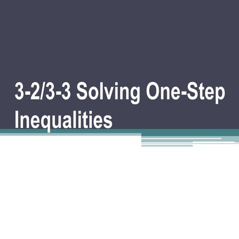 3 2, 3-3 solving one-step inequalities