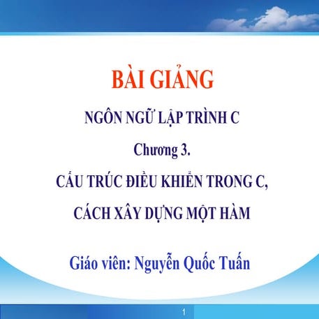 Bài giảng ngôn ngữ C chương 3: Cấu trúc điều khiển trong C