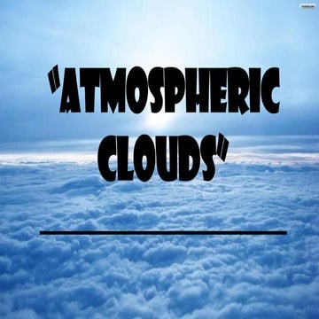 3. ATMOSPHERIC CLOUDS.pptx 3. ATMOSPHERIC CLOUDS.pptx