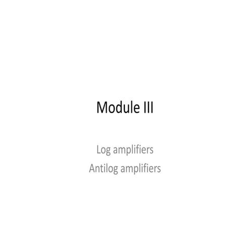 3.2 Log & antilog amplifiers for amplyfying and integrating
