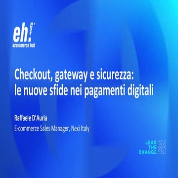[EH2025] - Checkout, gateway e sicurezza: le nuove sfide nei pagamenti digita...