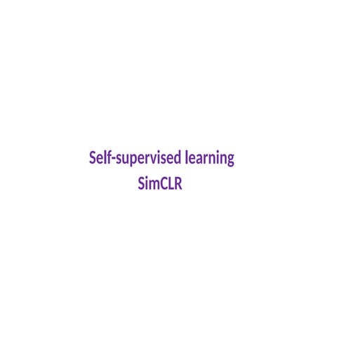 Understanding Self-Supervised Learning and SimCLR Framework in AI | PPTX