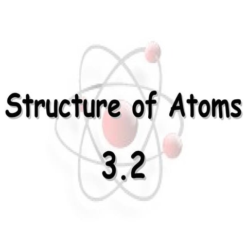3.2 structure of atoms