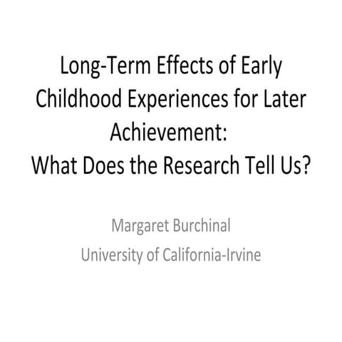 Long-Term Effects of Early Childhood Experiences for Later Achievement - Marg...