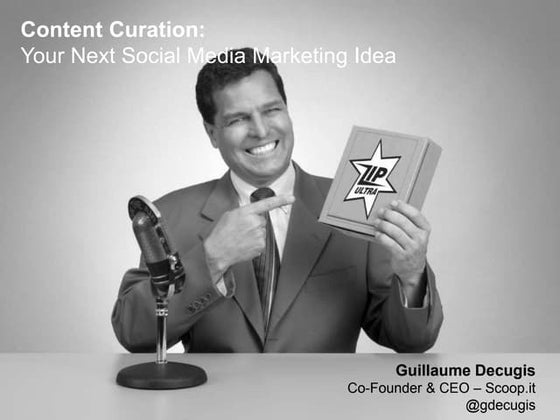 Guillaume Decugis - Content Curation: Your Next Social Media Marketing Idea