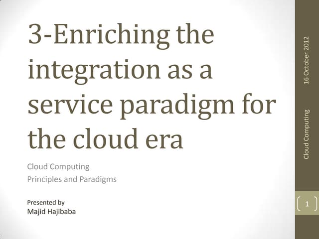 Cloud Computing Principles and Paradigms: 3 enriching the integration as a se...