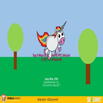 SEJ Summit 2017: The Top 7 PPC Hacks to Make You a Unicorn in 2017 by Larry Kim