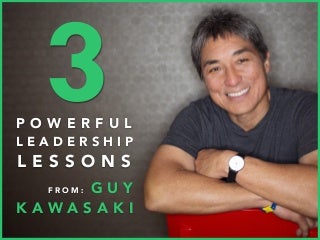 3 Powerful Leadership Lessons from Guy Kawasaki
