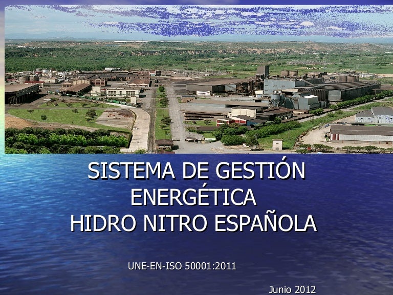 Sistema de gestión energética Hidro Nitro Española: UNE-EN-ISO 50001:…