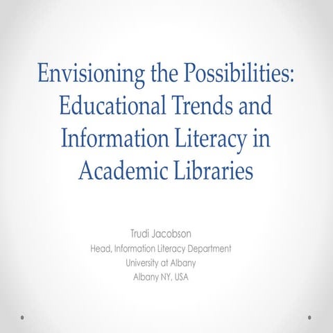 Envisioning the possibilities: Educational trends and information literacy in...