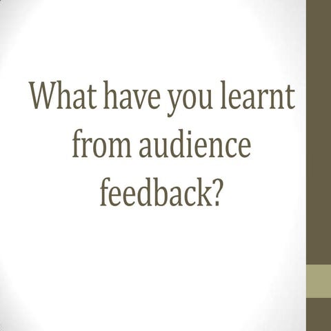 3.what have you learnt from audience feedback