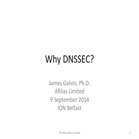 ION Belfast - Why Implement DNSSEC? - Jim Galvin