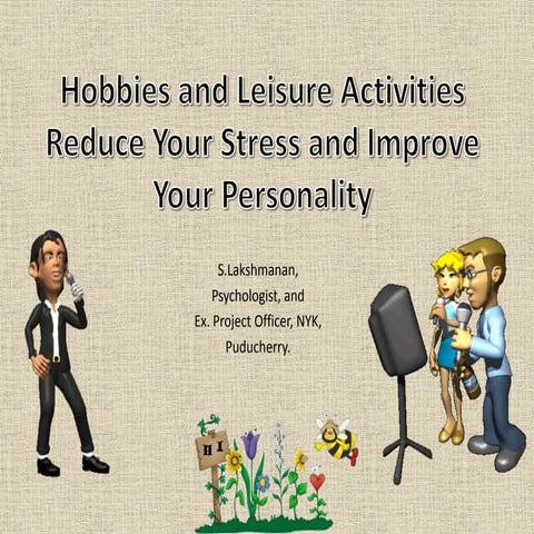 Hobbies, Leisure Activities reduce Stress and improve personality by S.Lakshm...
