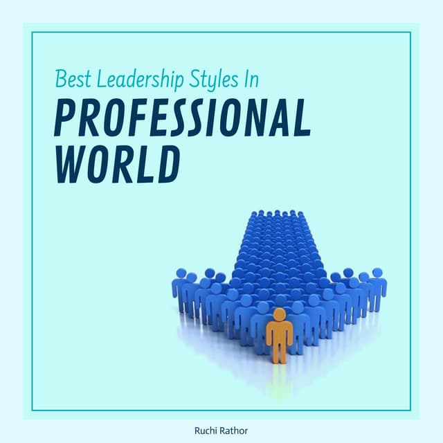 Types of Leadership Styles In The Professional World
