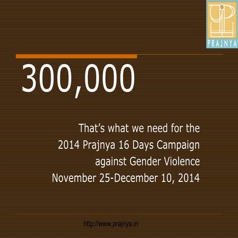 300,000: End the silence around gender violence: 2014 Prajnya fundraising drive