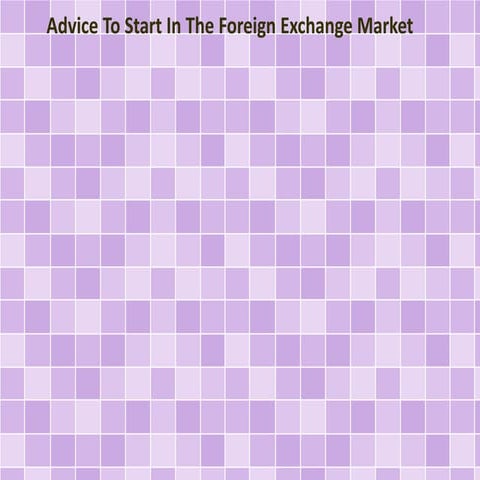 Advice To Start In The Foreign Exchange Market