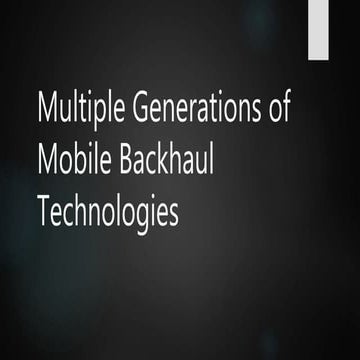 307-Multiple_Generations_of_Mobile_Backhaul_Technologies__final.ppt