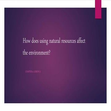 30how does using natural resources affect the environment?