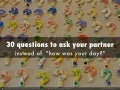 30 questions to ask your partner instead of the dull  how was your day--