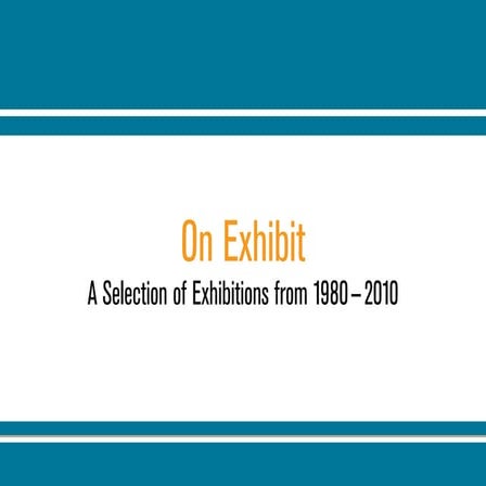 On Exhibit: A Selection of Exhibitions from 1980-2010
