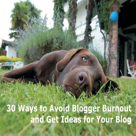 30 Ways to Avoid Blogger Burnout and Get Ideas for Your Blog