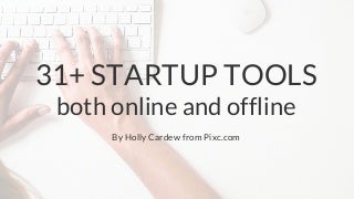 31+ Startup Tools, Both Online & Offline