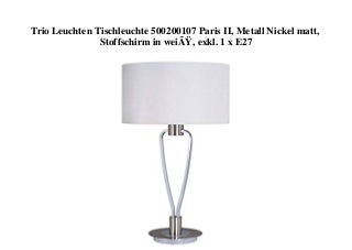 ORIGINAL PRODUCT Trio Leuchten Tischleuchte 500200107 Paris II  Metall Nickel matt  Stoffschirm in weiÃ  exkl. 1 x E27 