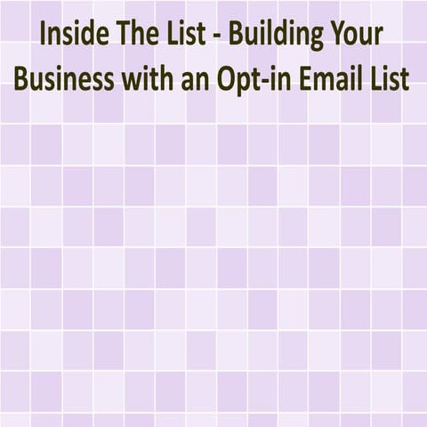 Inside The List - Building Your Business with an Opt-in Email List