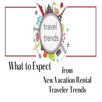 What to Expect From the New Vacation Rental Traveler Persona