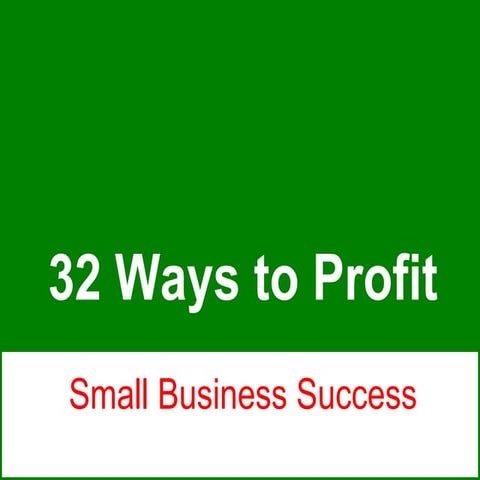32 Ways to Profit - Small Business Success