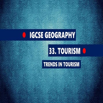 GEOGRAPHY IGCSE: TOURISM - TRENDS