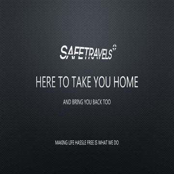 SAFE TRAVELS PRESENTATION - HERE TO TAKE YOU HOME