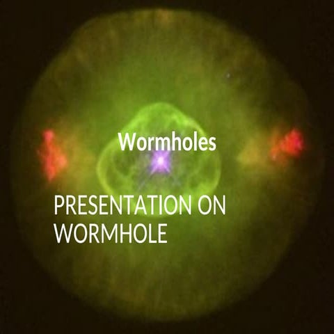 PRESENTATION N TOPICS F WORMHOLE. THIS ALL I MADE | PPT