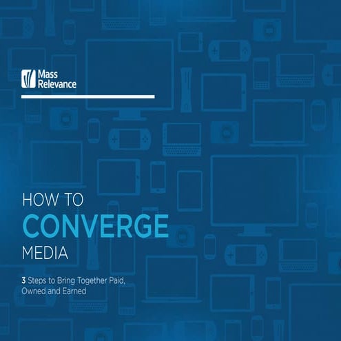 How to converge Media: 3 Steps to Bring Together Paid, Owned & Earned