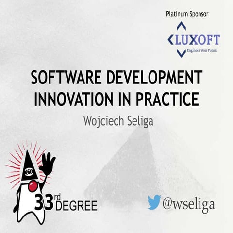 Software Development Innovation in Practice - 33rd Degree 2014